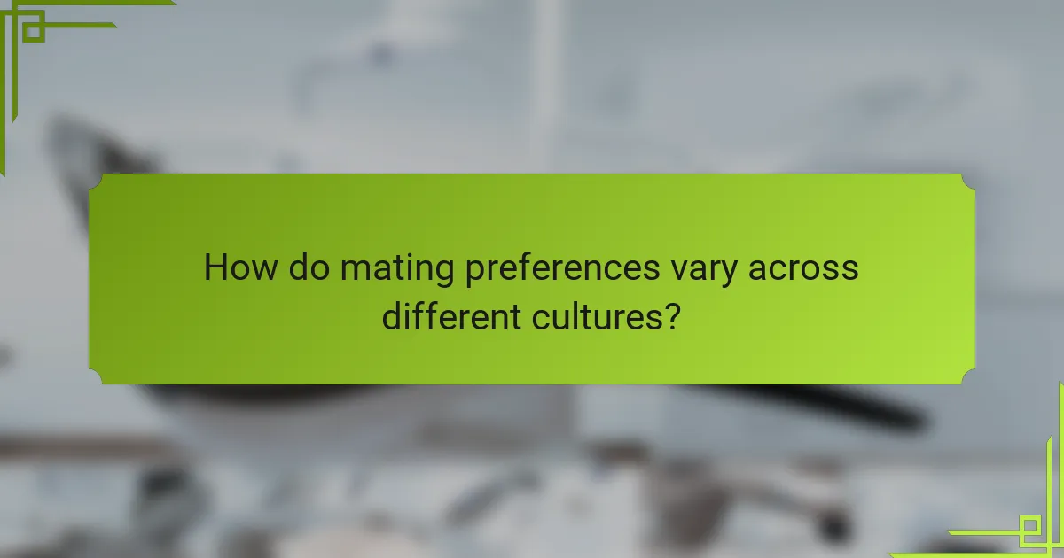 How do mating preferences vary across different cultures?