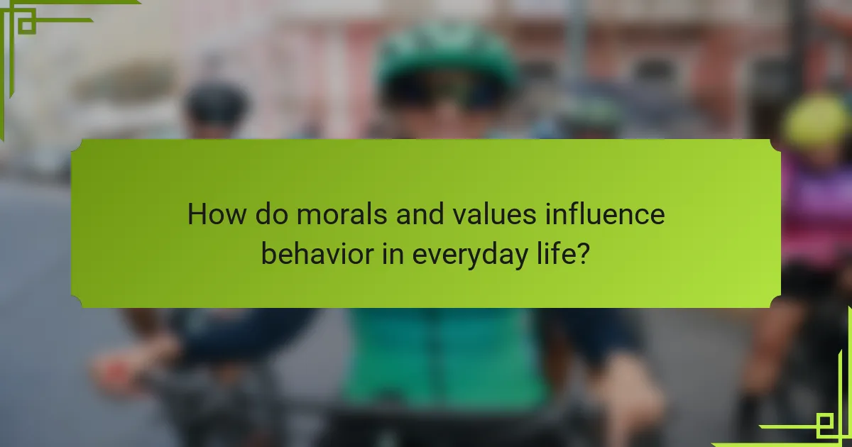 How do morals and values influence behavior in everyday life?