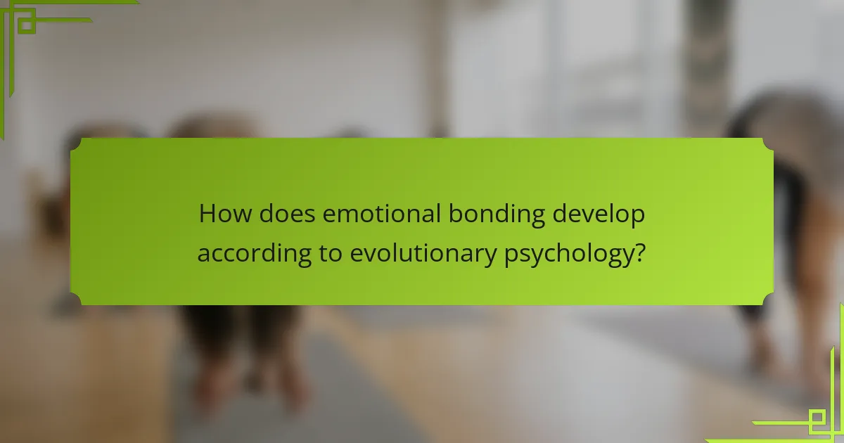 How does emotional bonding develop according to evolutionary psychology?