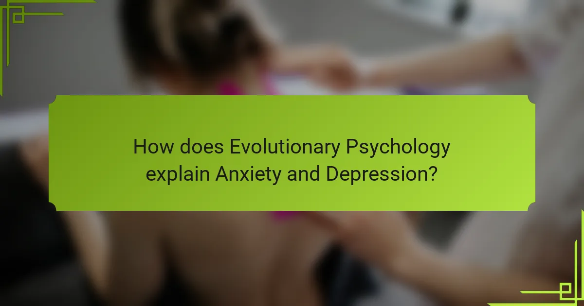 How does Evolutionary Psychology explain Anxiety and Depression?