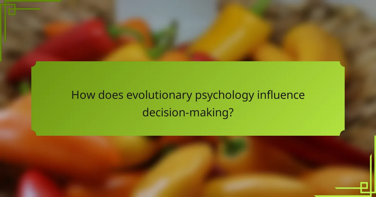 How does evolutionary psychology influence decision-making?