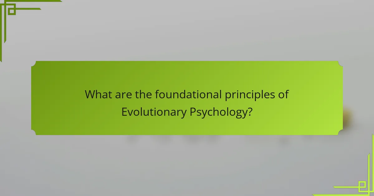 What are the foundational principles of Evolutionary Psychology?