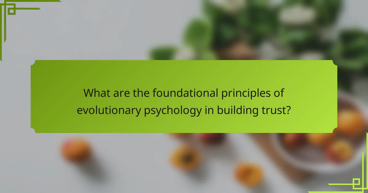 What are the foundational principles of evolutionary psychology in building trust?