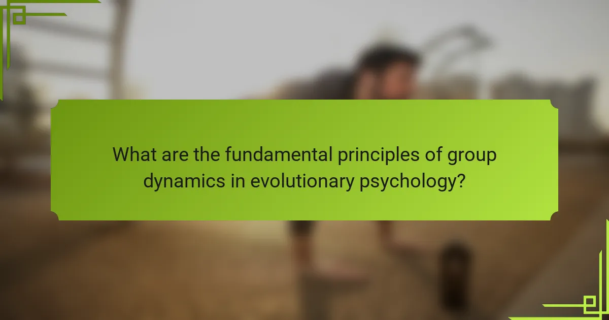 What are the fundamental principles of group dynamics in evolutionary psychology?