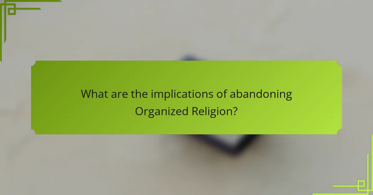 What are the implications of abandoning Organized Religion?