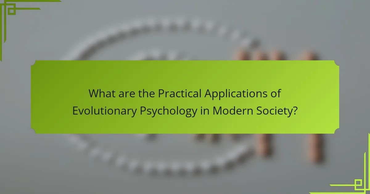 What are the Practical Applications of Evolutionary Psychology in Modern Society?