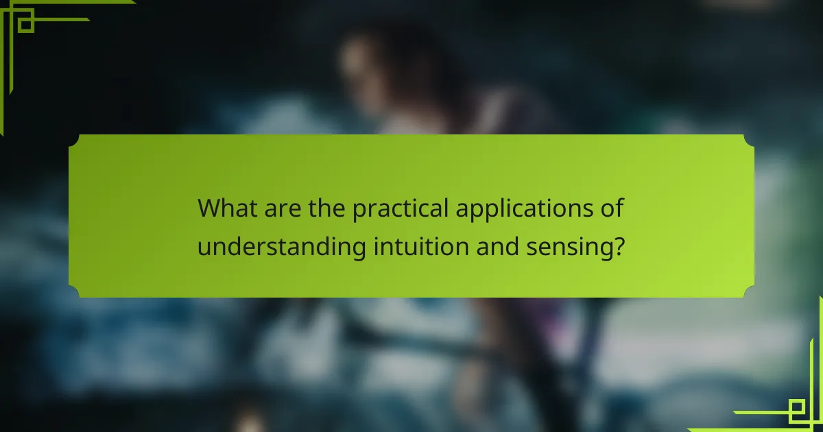 What are the practical applications of understanding intuition and sensing?