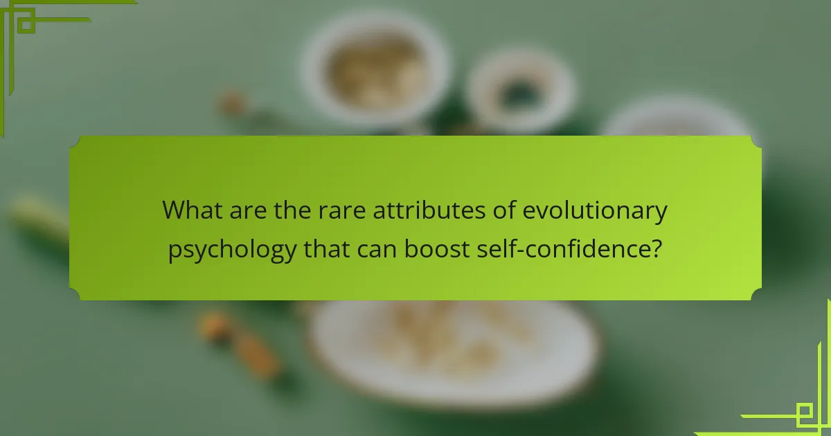 What are the rare attributes of evolutionary psychology that can boost self-confidence?