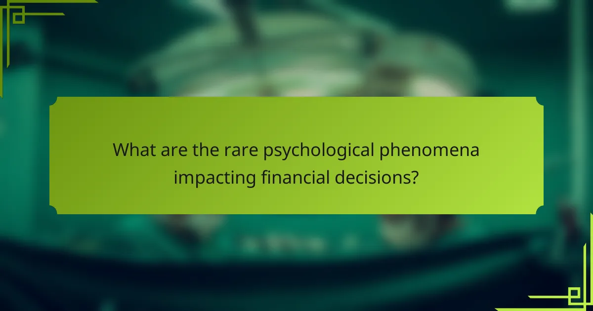 What are the rare psychological phenomena impacting financial decisions?