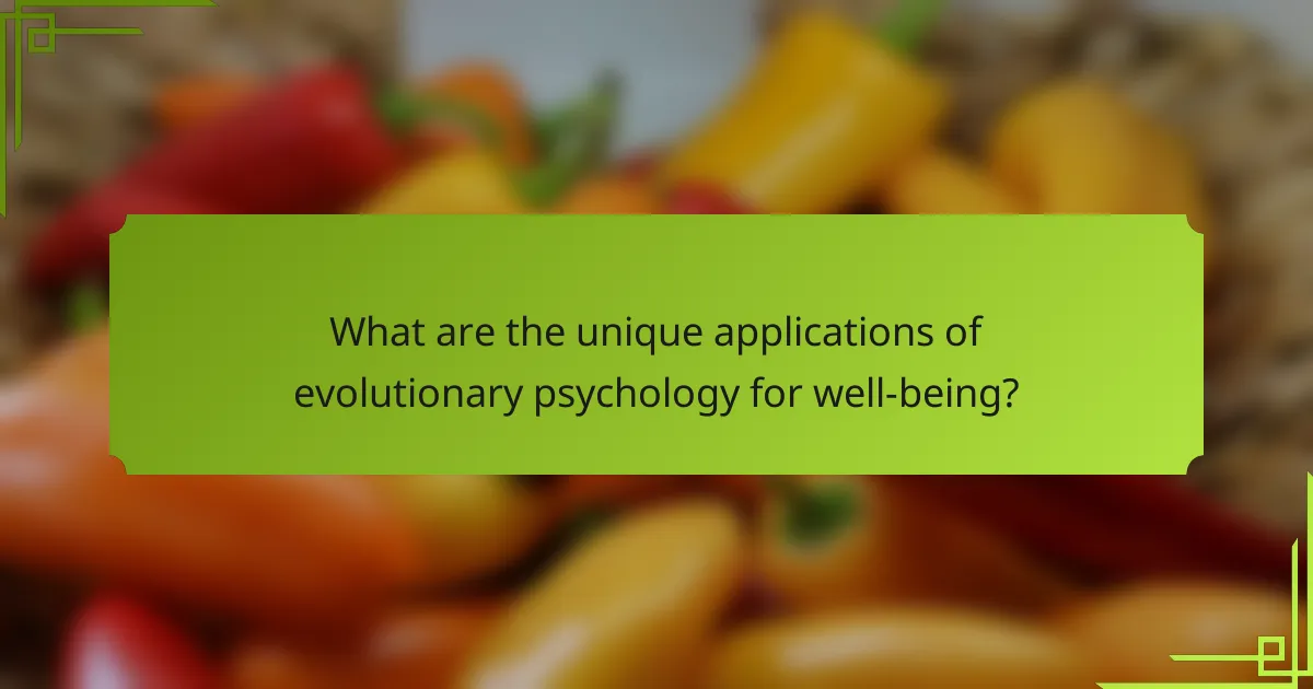 What are the unique applications of evolutionary psychology for well-being?