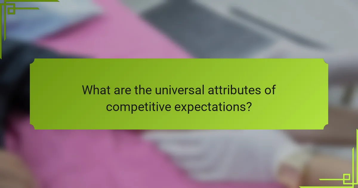 What are the universal attributes of competitive expectations?