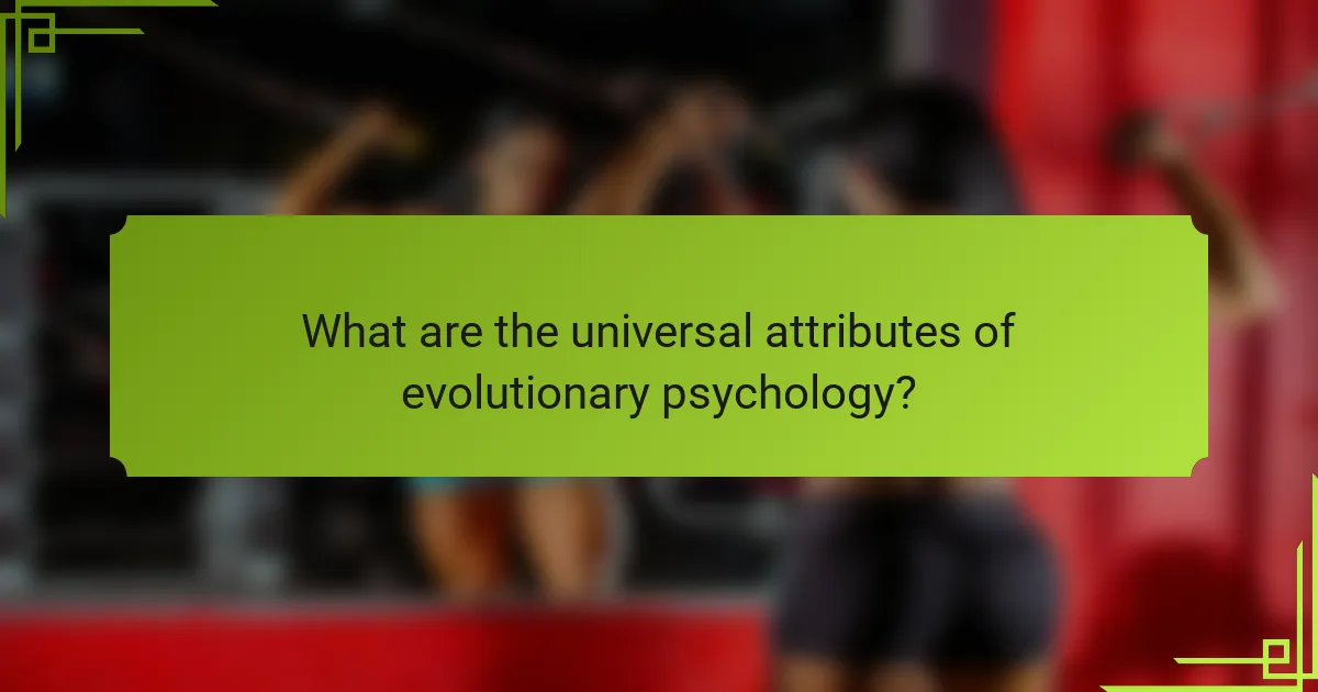 What are the universal attributes of Evolutionary Psychology?