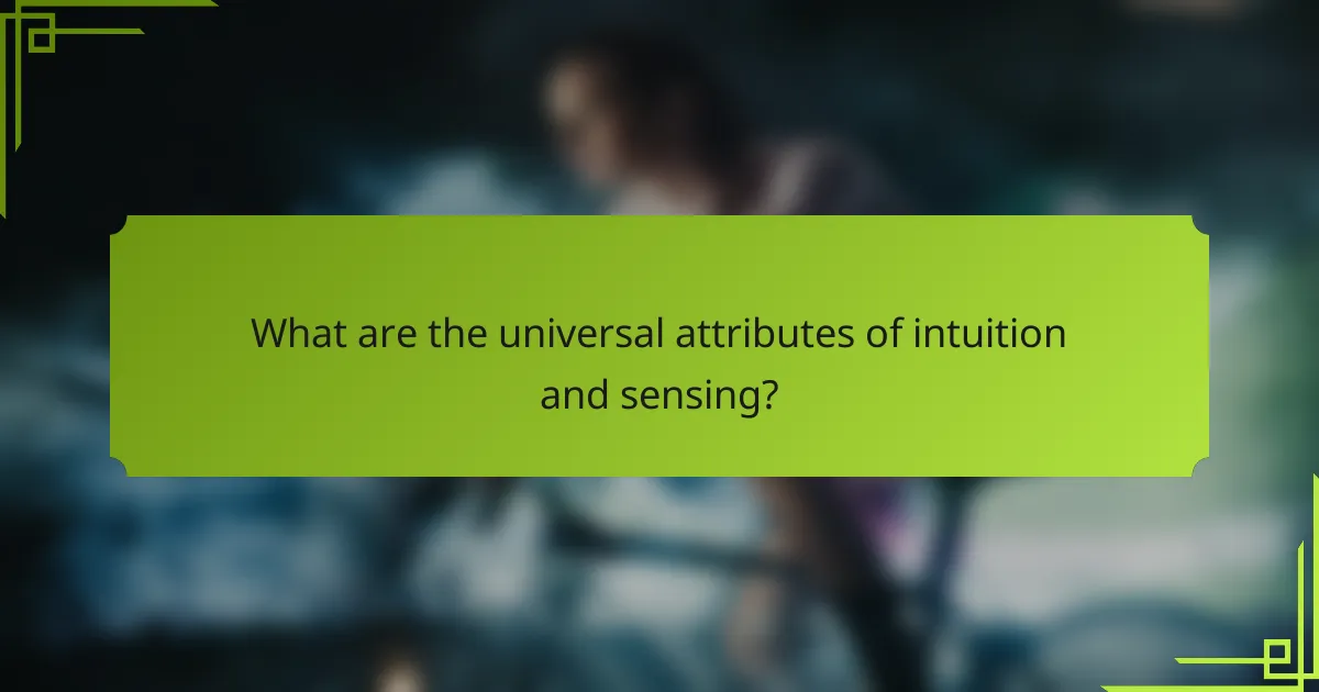 What are the universal attributes of intuition and sensing?
