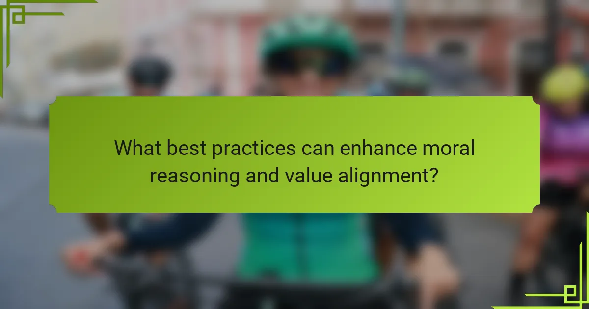 What best practices can enhance moral reasoning and value alignment?