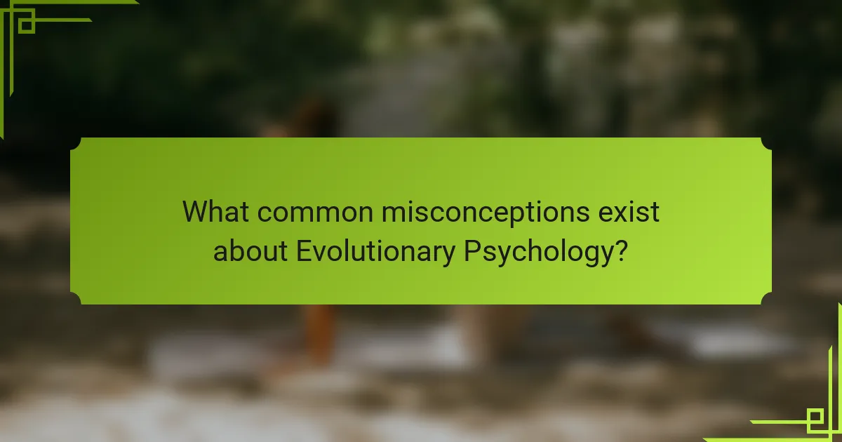 What common misconceptions exist about Evolutionary Psychology?