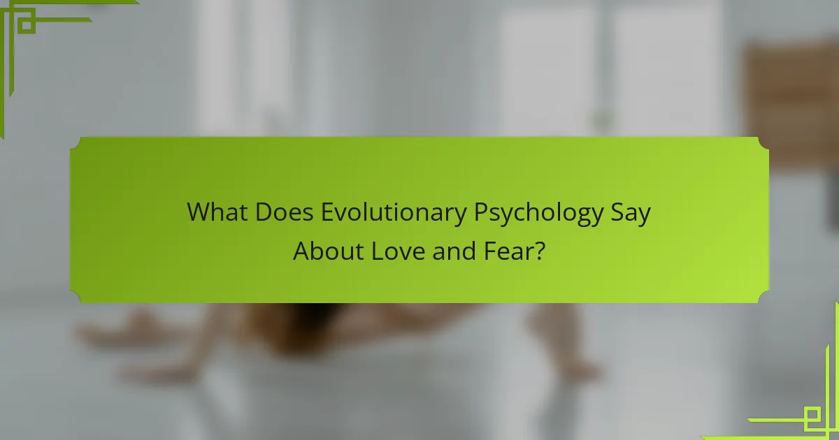 What Does Evolutionary Psychology Say About Love and Fear?