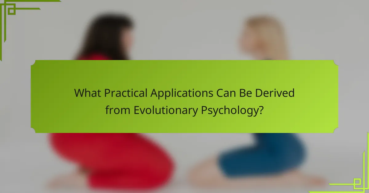 What practical applications can be derived from Evolutionary Psychology?