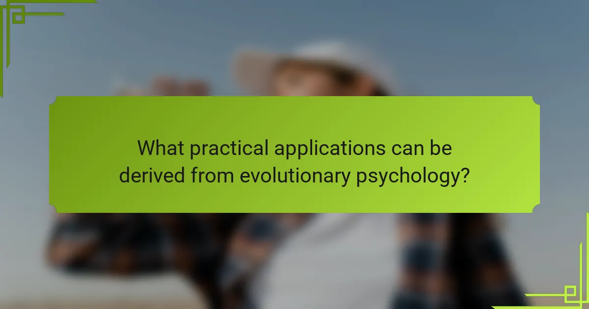 What practical applications can be derived from evolutionary psychology?