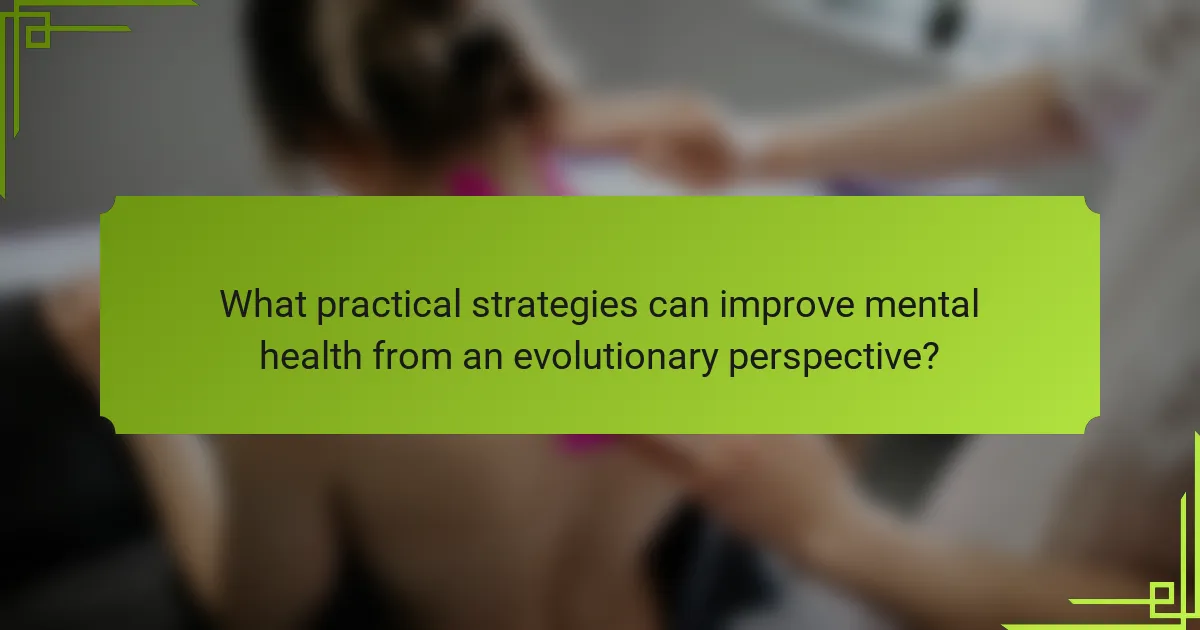 What practical strategies can improve mental health from an evolutionary perspective?