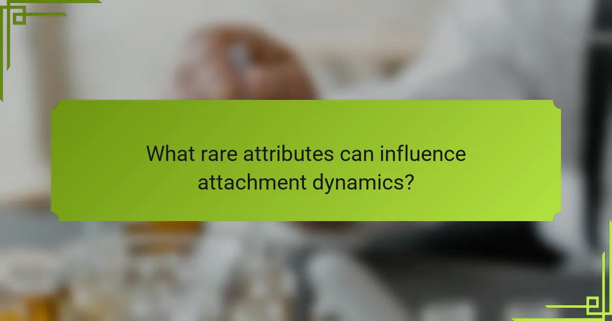 What rare attributes can influence attachment dynamics?