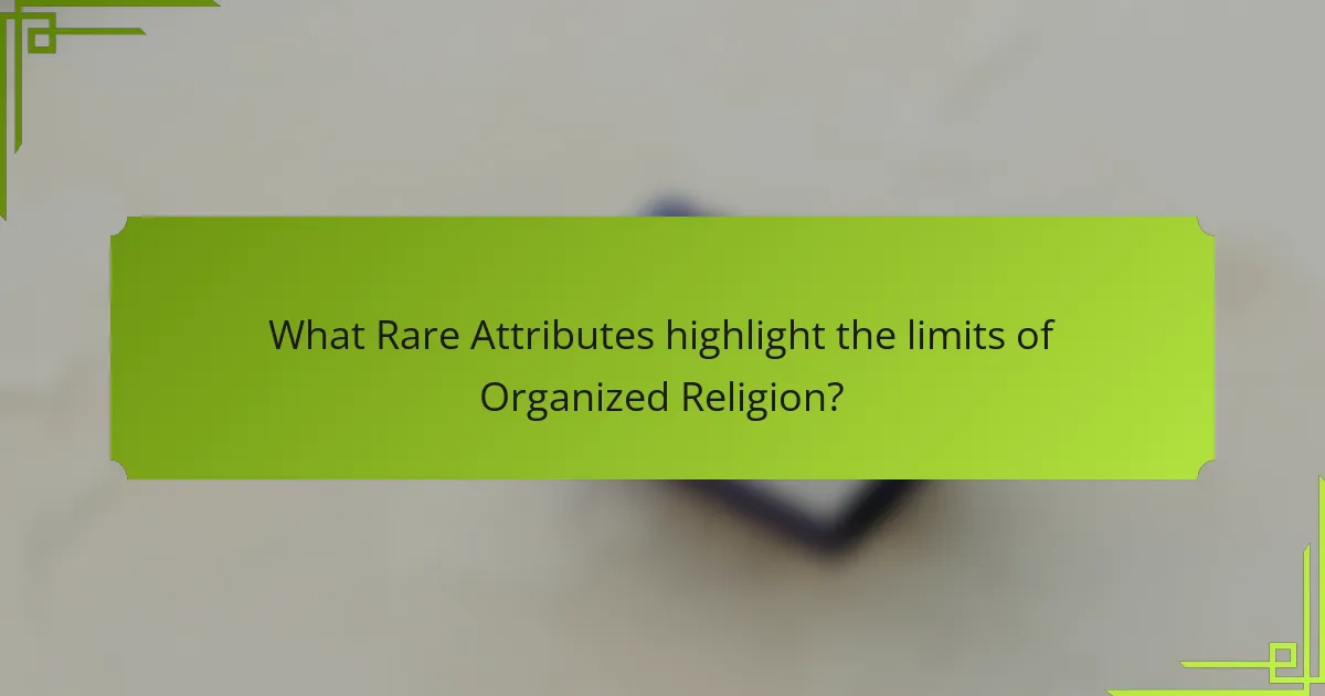 What Rare Attributes highlight the limits of Organized Religion?