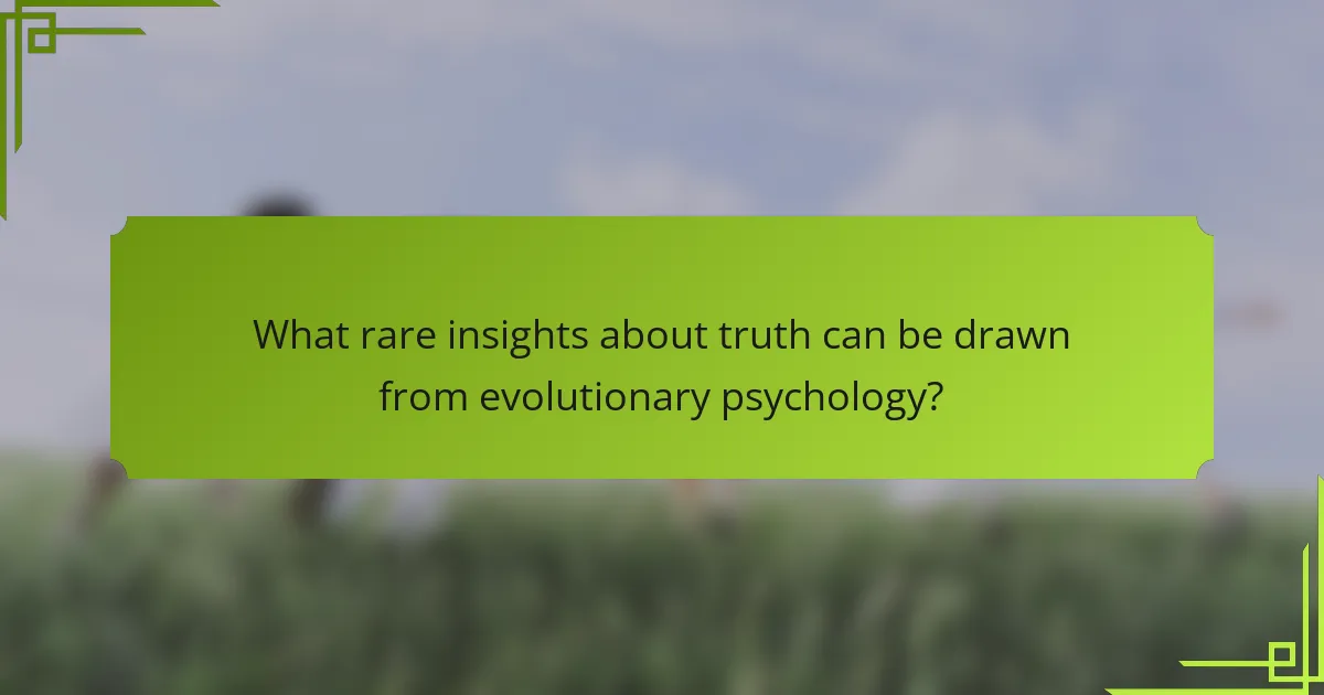 What rare insights about truth can be drawn from evolutionary psychology?