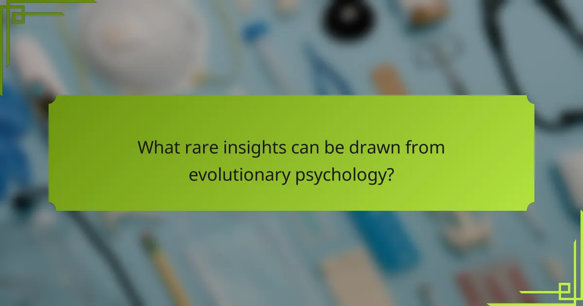What rare insights can be drawn from evolutionary psychology?
