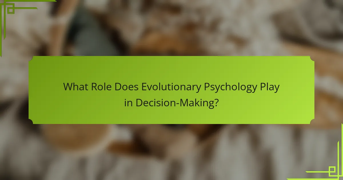 What Role Does Evolutionary Psychology Play in Decision-Making?