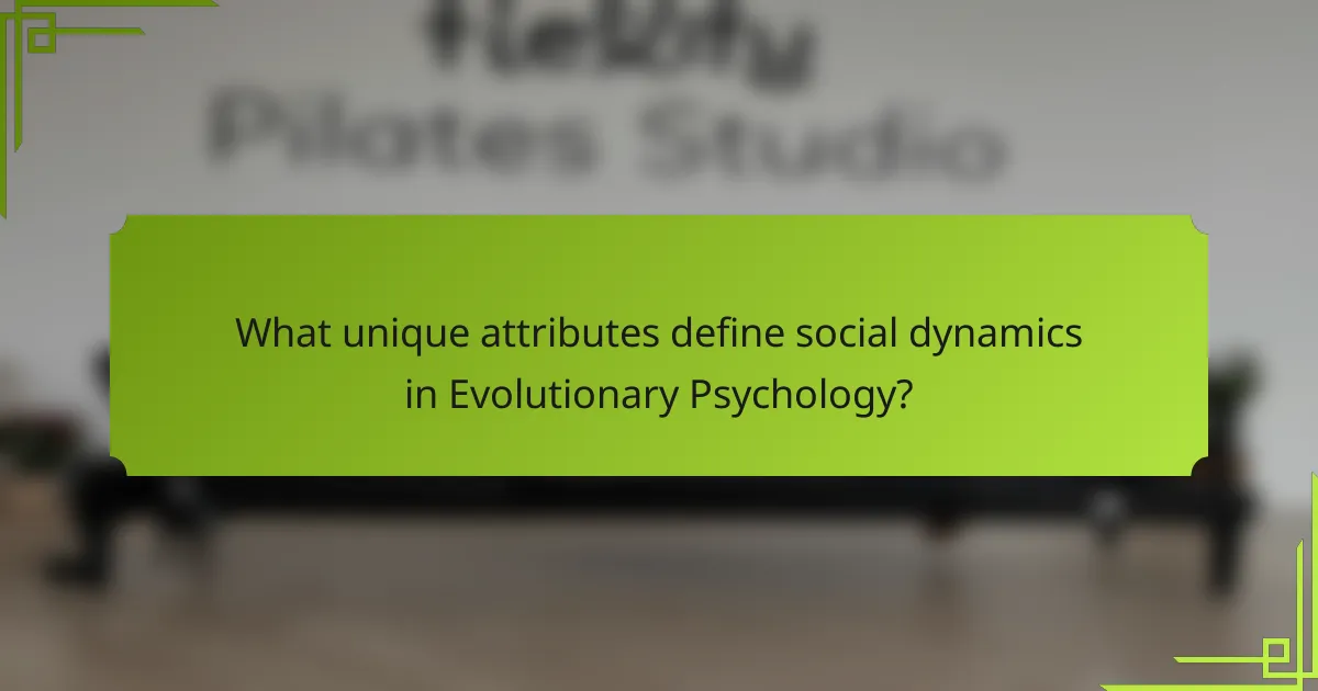 What unique attributes define social dynamics in evolutionary psychology?