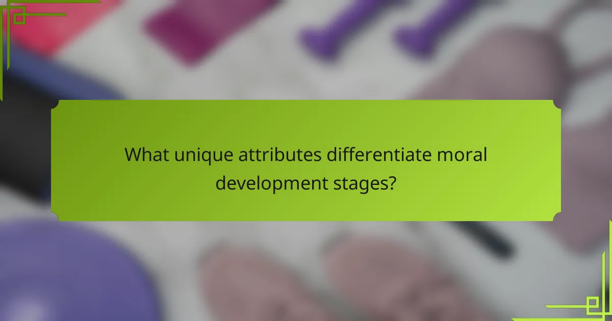 What unique attributes differentiate moral development stages?