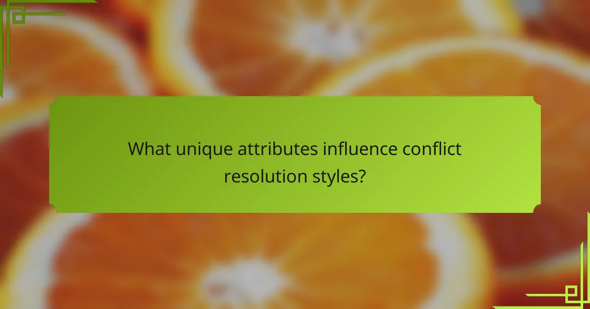 What unique attributes influence conflict resolution styles?