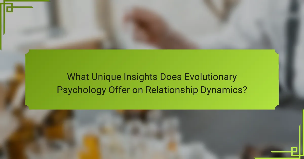 What Unique Insights Does Evolutionary Psychology Offer on Relationship Dynamics?