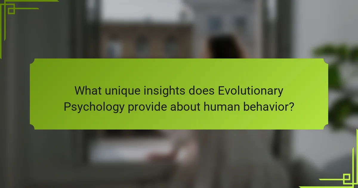 What unique insights does Evolutionary Psychology provide about human behavior?