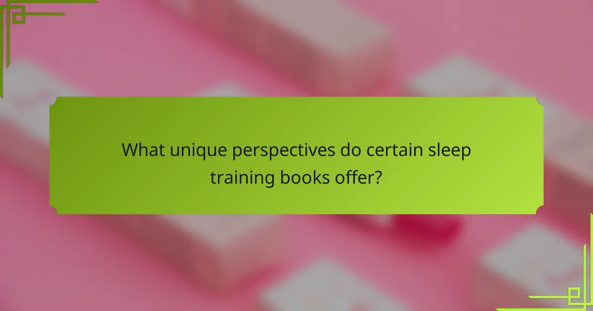 What unique perspectives do certain sleep training books offer?