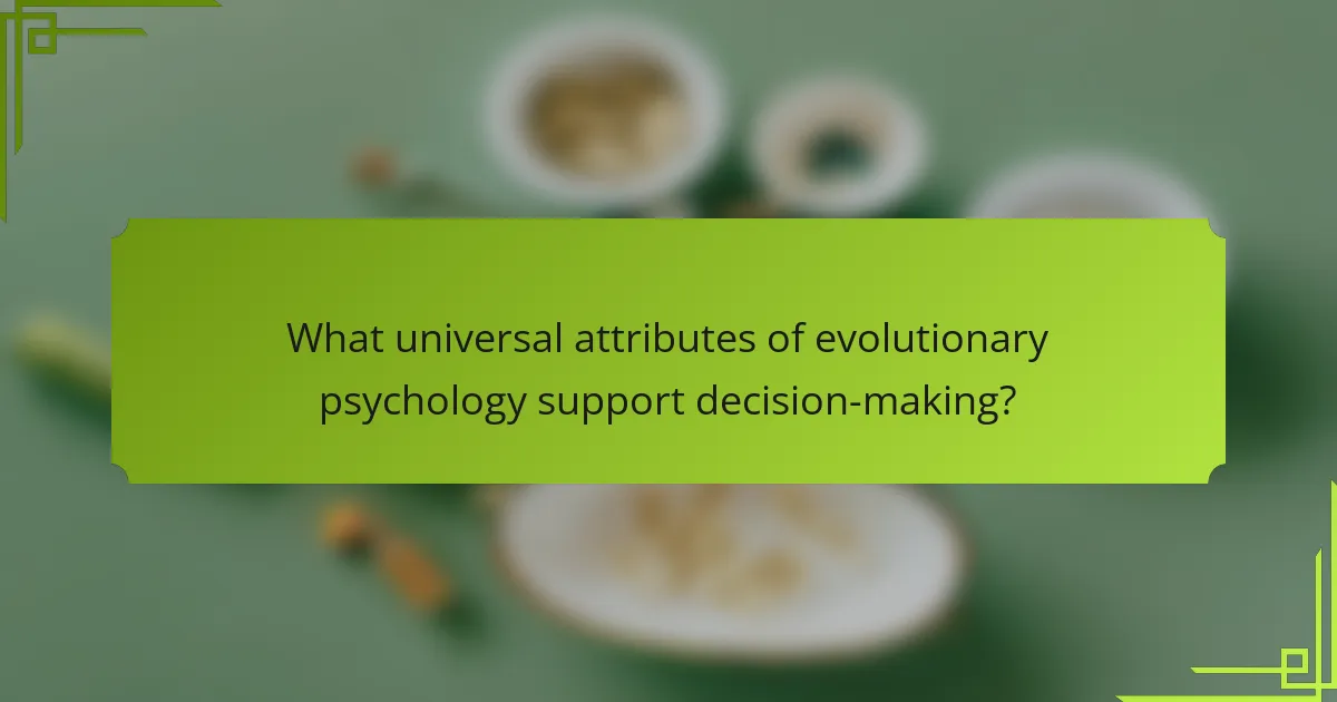 What universal attributes of evolutionary psychology support decision-making?