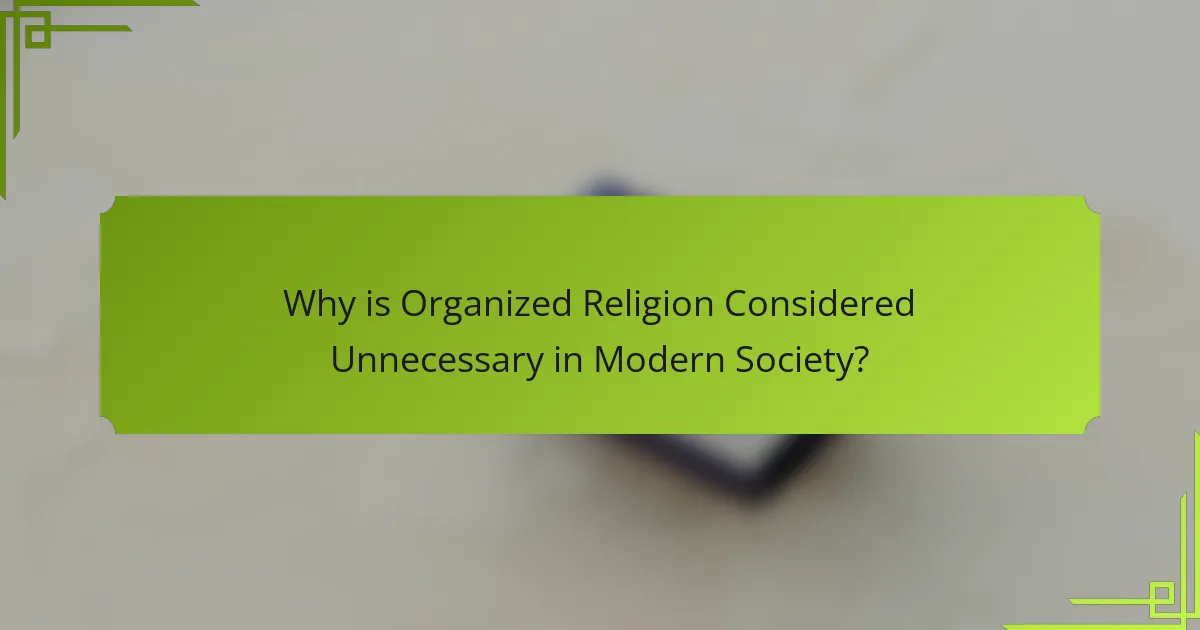 Why is Organized Religion Considered Unnecessary in Modern Society?